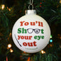 You'll Shoot Your Eye Out Glass Christmas Ornament 9767